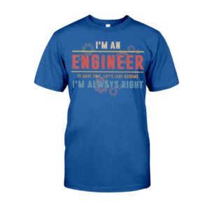 I'm an Engineer I'm Always Right - Engineer Classic T-Shirt